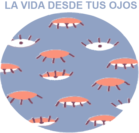 La vida desde tus ojos